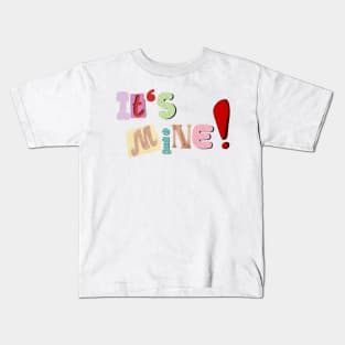 Its mine! Kids T-Shirt